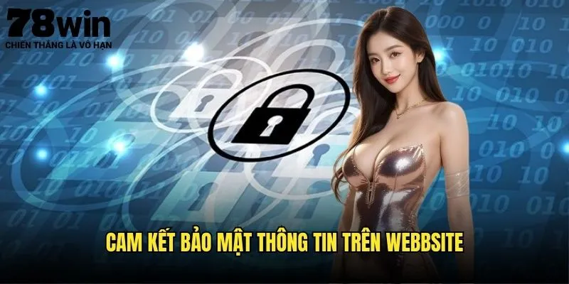 Chính Sách Bảo Mật 78win - An Toàn Thông Tin Người Dùng 1 Cam Kết Bảo Mật Thông Tin trên Website