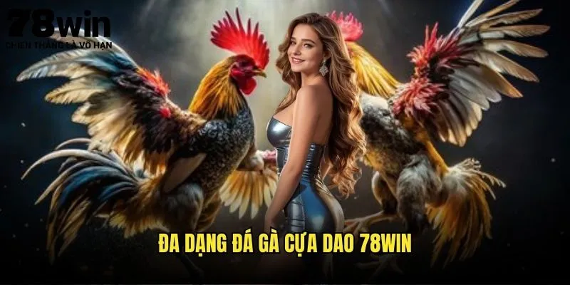 Đa Dạng Đá Gà Cựa Dao 78win