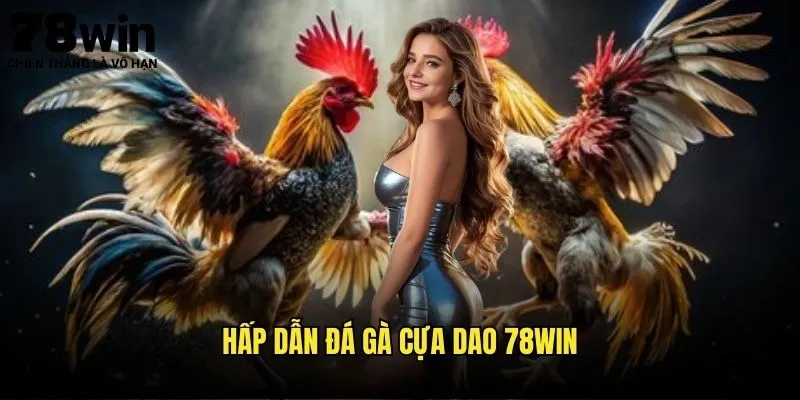 Hấp Dẫn Đá Gà Cựa Dao 78win