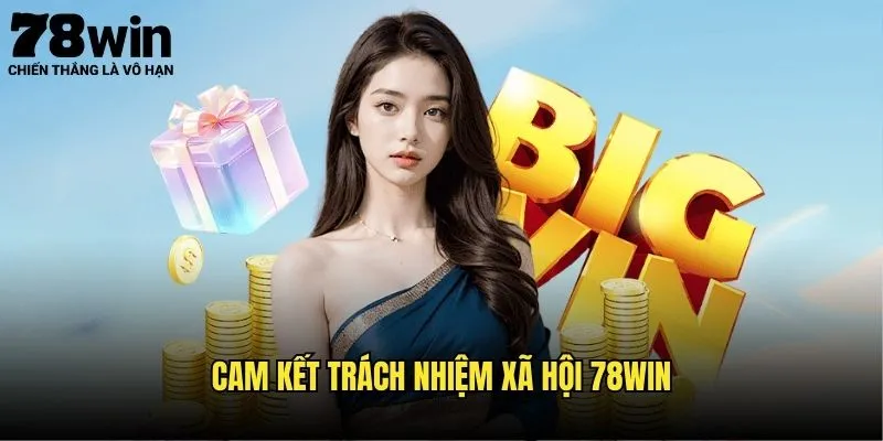Cá Cược Có Trách Nhiệm Tại 78win - Chơi Game An Toàn 1 Cam Kết Trách Nhiệm Xã Hội 78win