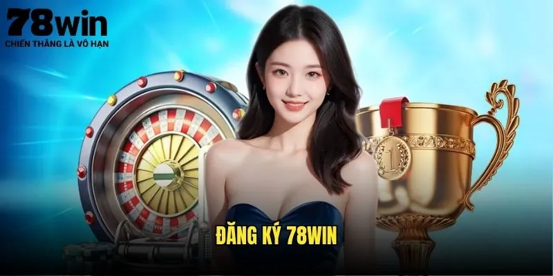 Đăng Ký 78win - Hướng Dẫn Chi Tiết Từng Bước 1 Đăng ký 78win