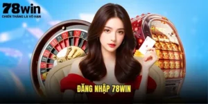 Đăng Nhập 78win - Truy Cập Tài Khoản Dễ Dàng 13 Đăng nhập 78win