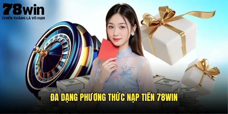 Nạp Tiền 78win Siêu Tốc Mọi Phương Thức Trong 2025 2 Đa Dạng Phương Thức Nạp Tiền 78win