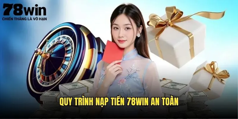 Nạp Tiền 78win Siêu Tốc Mọi Phương Thức Trong 2025 3 Quy Trình Nạp Tiền 78win An Toàn