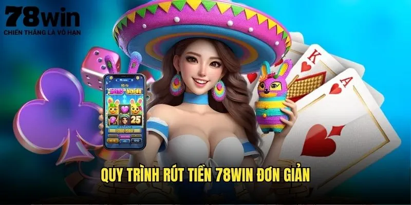 Rút Tiền 78win Không Giới Hạn - Nhận Ngay Thắng 2 Quy Trình Rút Tiền 78win Đơn Giản