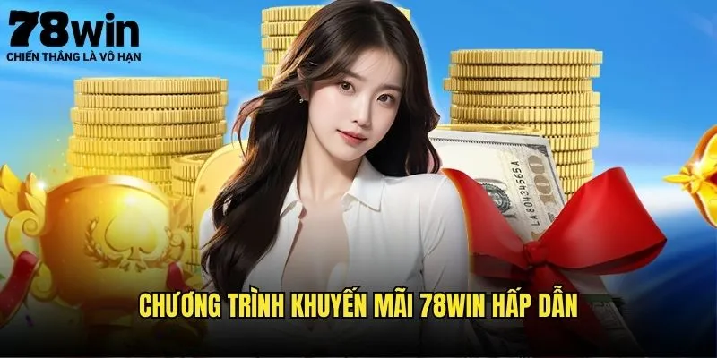 Đỉnh Cao Khuyến Mãi 78win - Ưu Đãi Không Ngừng 2 Chương Trình Khuyến Mãi 78win Hấp Dẫn