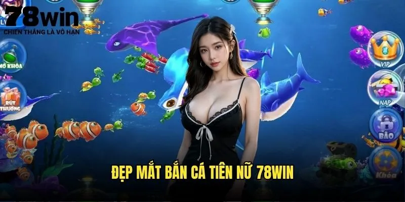 Đẹp Mắt Bắn Cá Tiên Nữ 78win