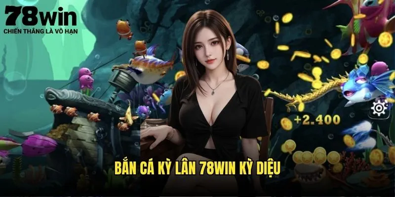 Khám Phá Huyền Thoại Bắn Cá Kỳ Lân 78win 2 Bắn Cá Kỳ Lân 78win Kỳ Diệu