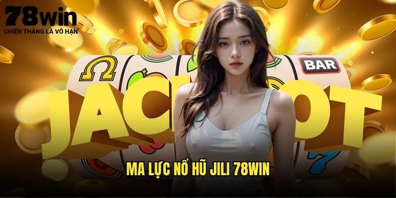 Nổ Hũ Jili 78win - Vua Của Mọi Slot Game 3 Ma Lực Nổ Hũ Jili 78win