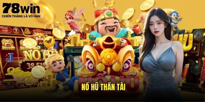 Nổ Hũ Thần Tài 78win - Tài Lộc Dâng Trào 1 Nổ hũ thần tài