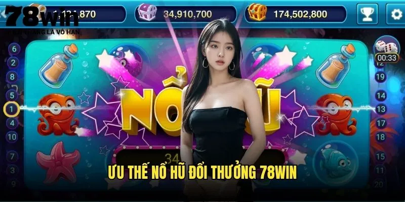 Nổ Hũ Đổi Thưởng 78win - Đổi Tiền Thật Ngay 3 Ưu Thế Nổ Hũ Đổi Thưởng 78win