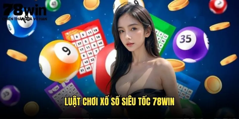 Xổ Số Siêu Tốc 78win - Quay Thưởng Liên Tục 3 Luật Chơi Xổ Số Siêu Tốc 78win