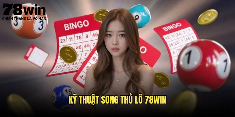 Song Thủ Lô 78win - Nâng Cao Khả Năng Trúng 1 Kỹ Thuật Song Thủ Lô 78win
