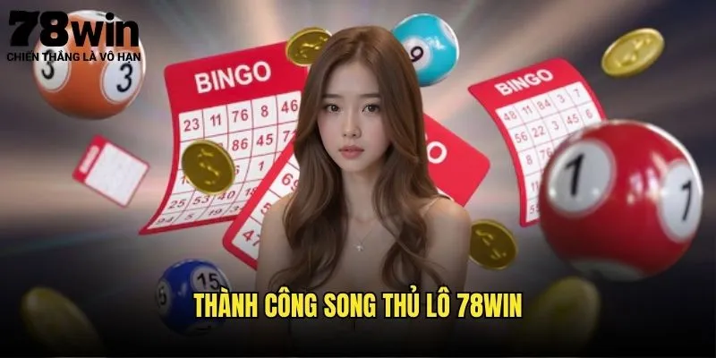 Song Thủ Lô 78win - Nâng Cao Khả Năng Trúng 2 Thành Công Song Thủ Lô 78win