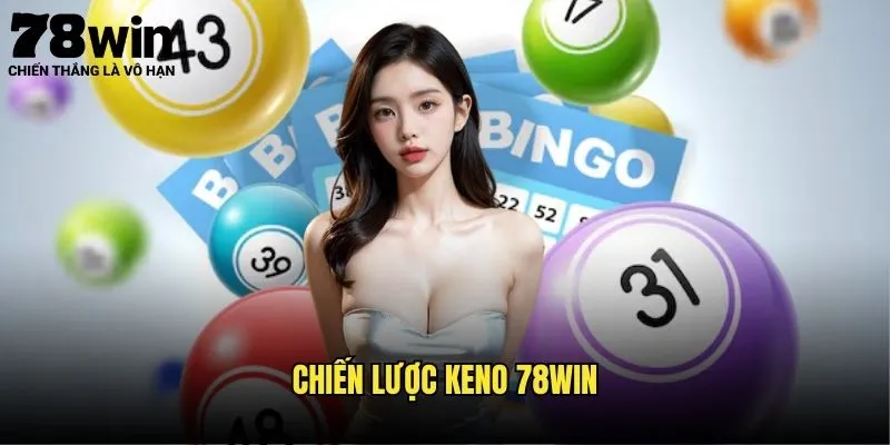 Keno 78win - Game Số Châu Âu Chính Hiệu 3 Chiến Lược Keno 78win