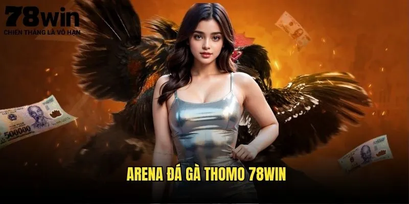 Arena Đá Gà Thomo 78win